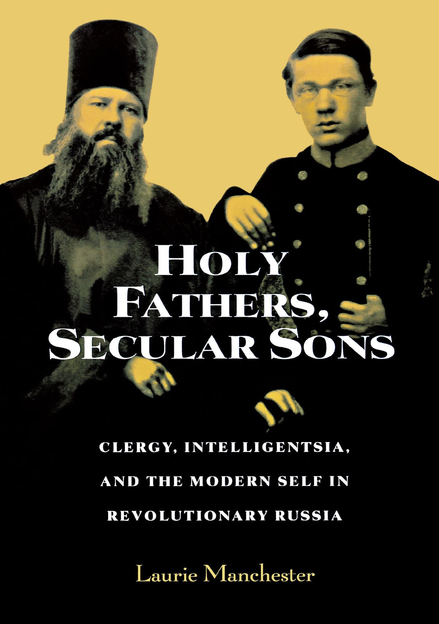 Holy Fathers, Secular Sons: Clergy, Intelligentsia, And The Modern Self In Revolutionary Russia