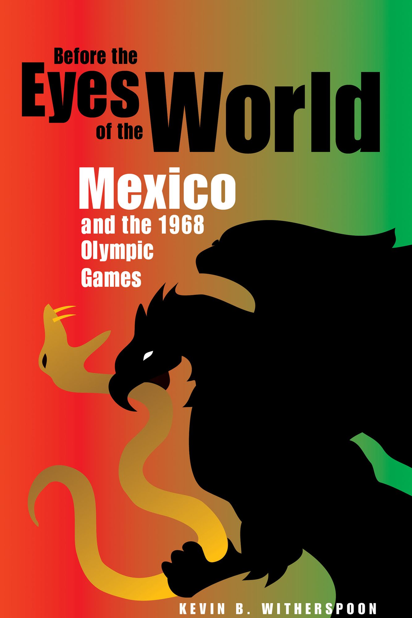 Before the Eyes of the World: Mexico and the 1968 Olympic Games