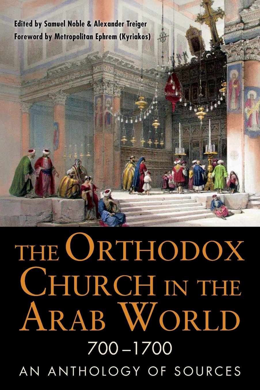 The Orthodox Church in the Arab World, 700 - 1700 : An Anthology of Sources