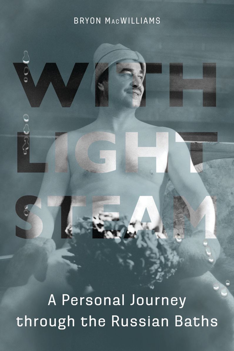 With Light Steam: A Personal Journey Through the Russian Baths