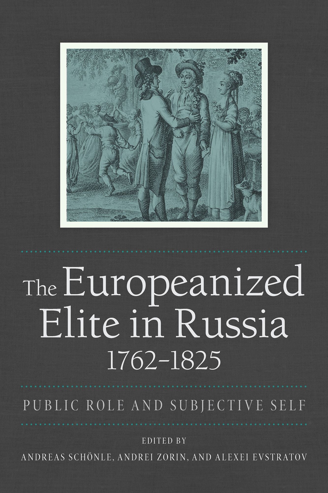 The Europeanized Elite in Russia, 1762-1825: Public Role and Subjective Self