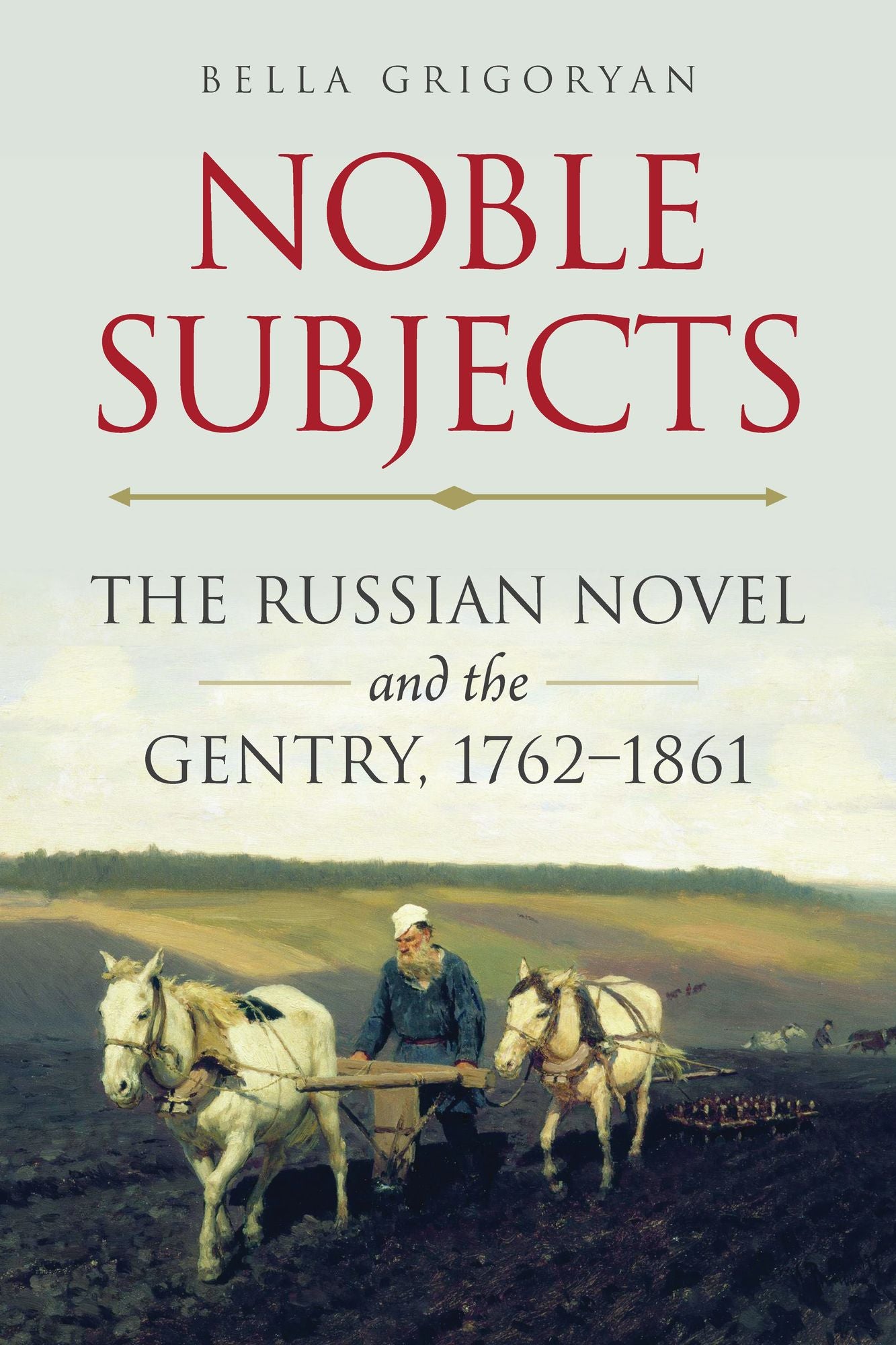 Noble Subjects: The Russian Novel and the Gentry, 1762-1861