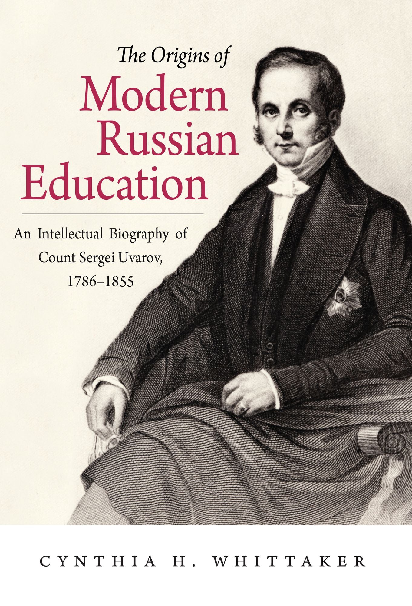 Origins Of Modern Russian Education: An Intellectual Biography Of Count Sergei Uvarov, 1786-1855