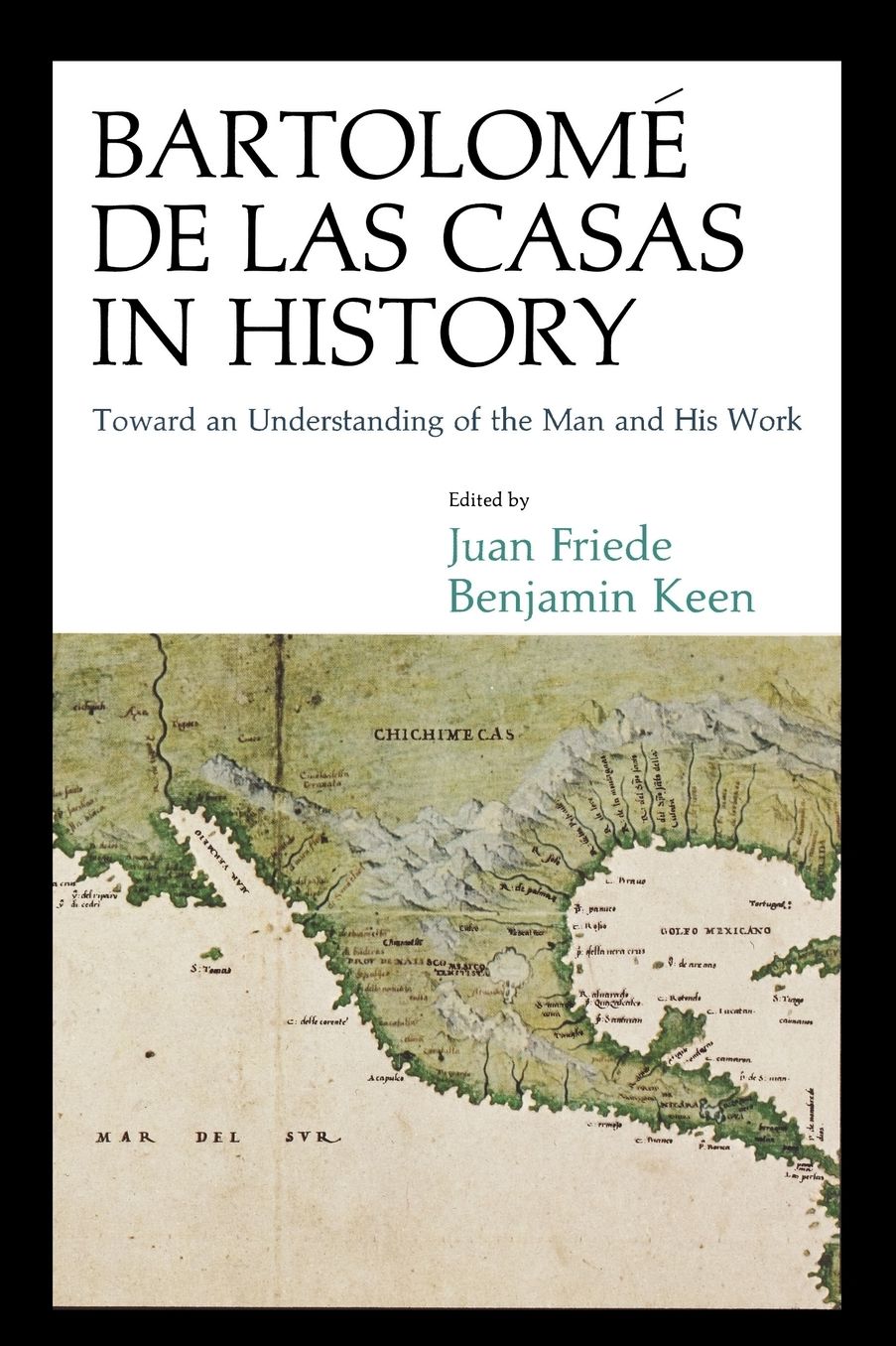 Bartolome De Las Casas In History: Toward An Understanding Of The Man And His Work