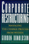 Corporate Restructuring; Managing the Change Process from Within
