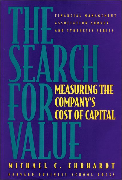 The Search for Value: Measuring the Company's Cost of Capital (Financial Management Association Survey and Synthesis Series)