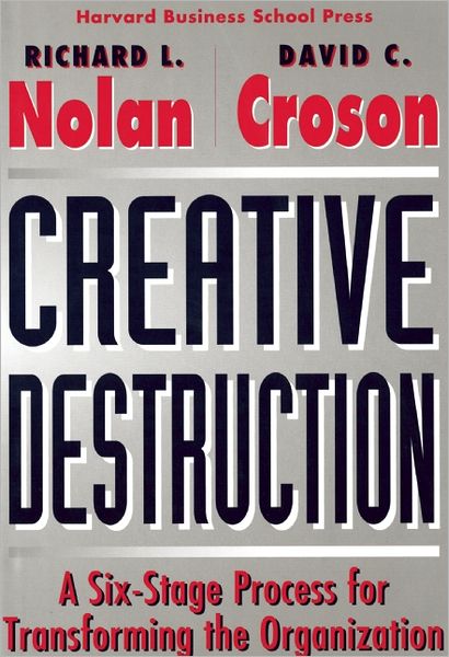 Creative Destruction: A Six-Stage Process for Transforming the Organization
