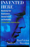 Invented Here: Maximizing Your Organization's Internal Growth and Profitability