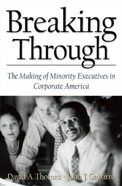 Breaking Through; The Making of Minority Executives in Corporate America