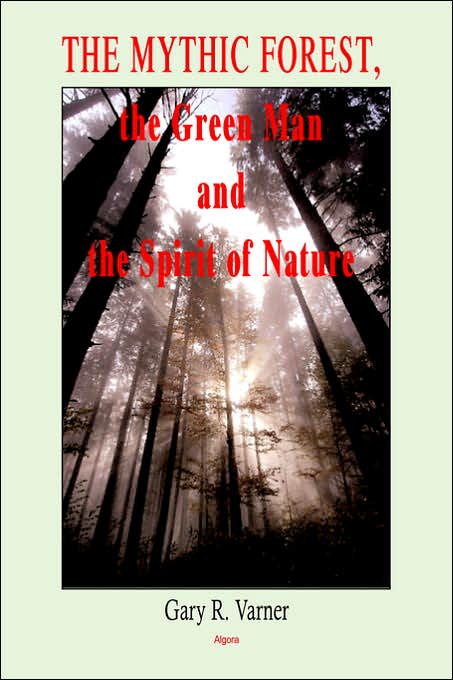 The Mythic Forest, the Green Man and the Spirit of Nature: The Re-Emergence of the Spirit of Nature from Ancient Times into Modern Society