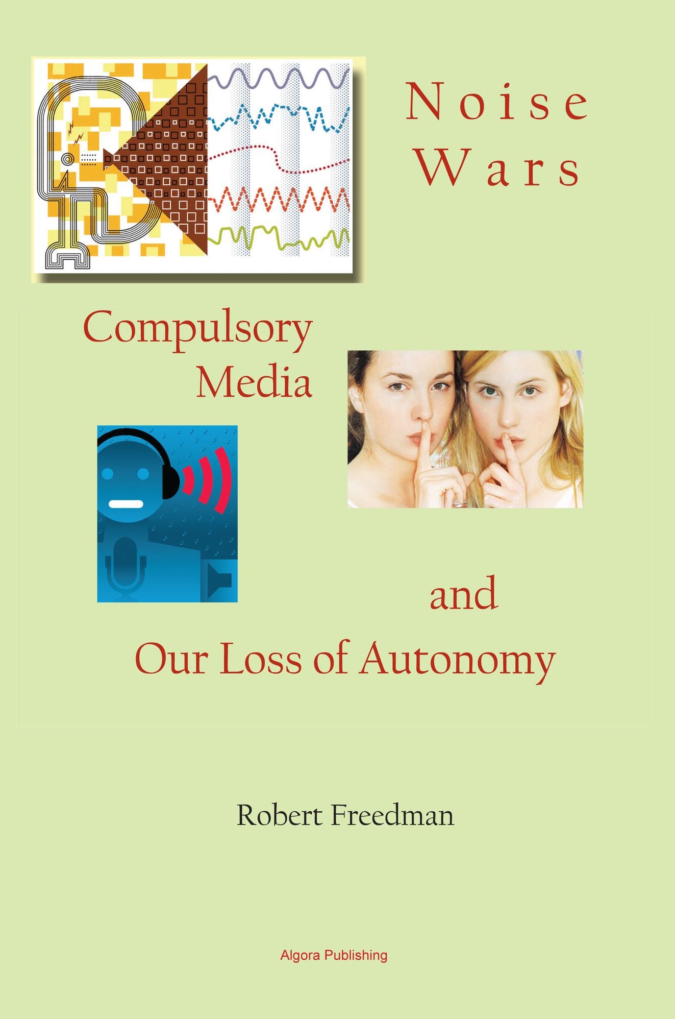 Noise Wars - Compulsory Media and Our Loss of Autonomy