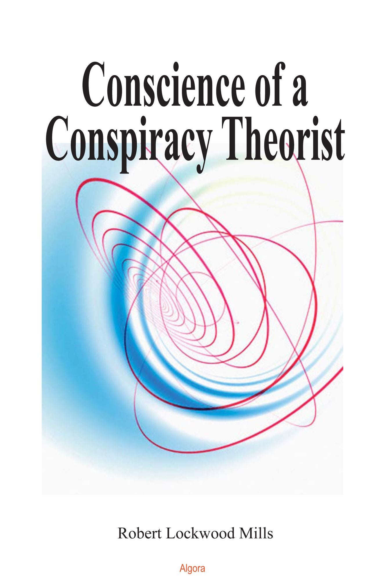 Conscience of a Conspiracy Theorist