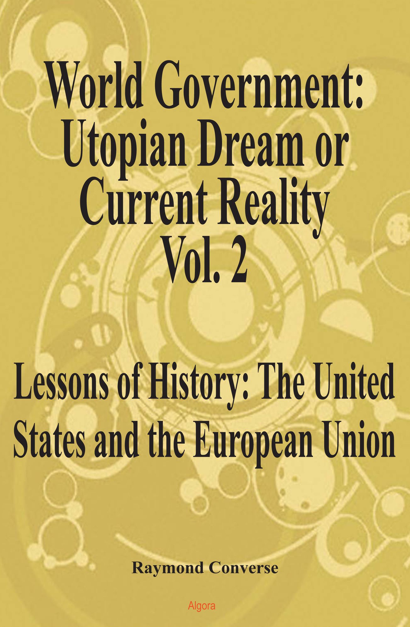 World Government - Utopian Dream or Current Reality? Vol. 2, Lessons of History: The United States and the European Union