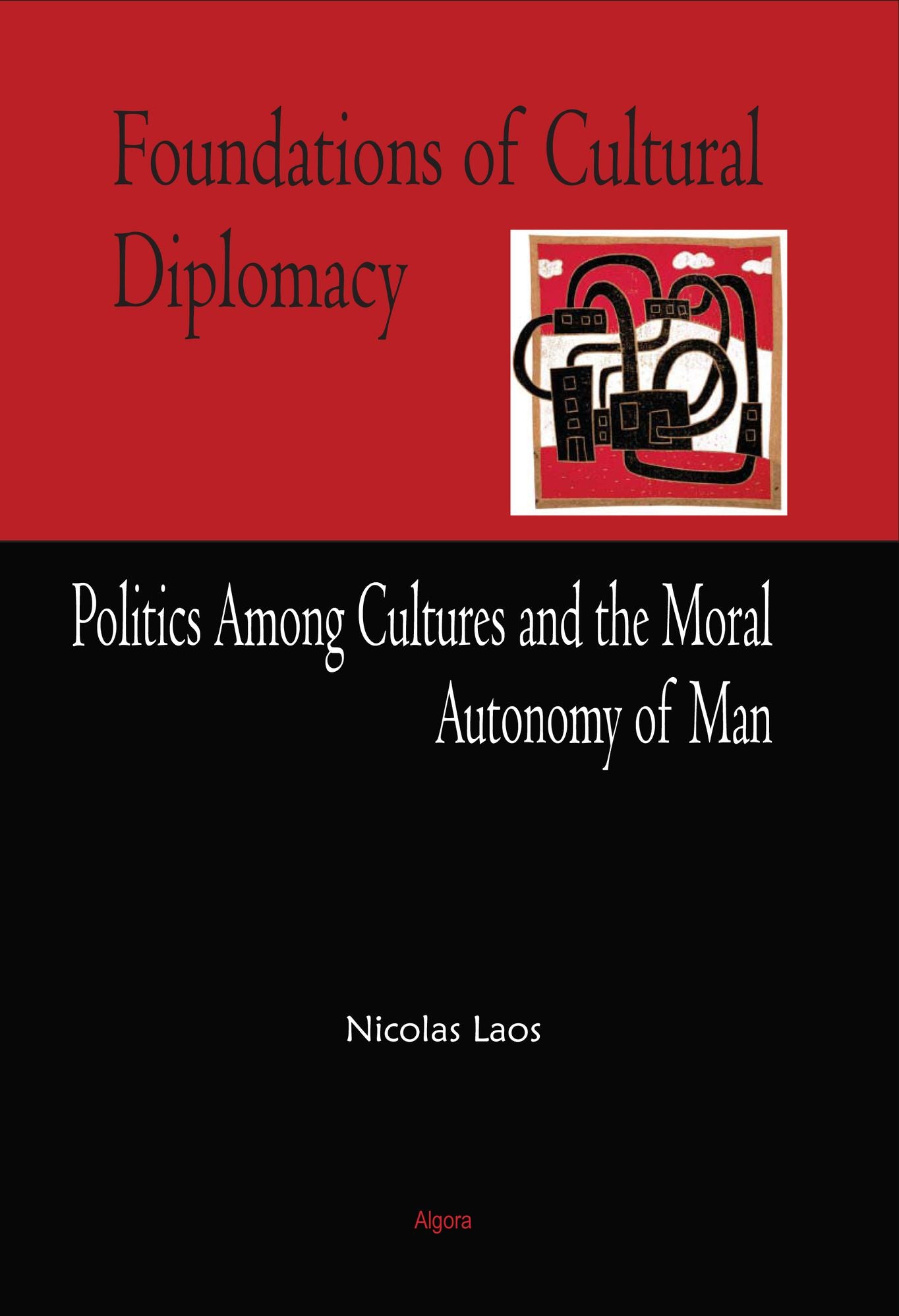 Foundations of Cultural Diplomacy - Politics Among Cultures and the Moral Autonomy of Man