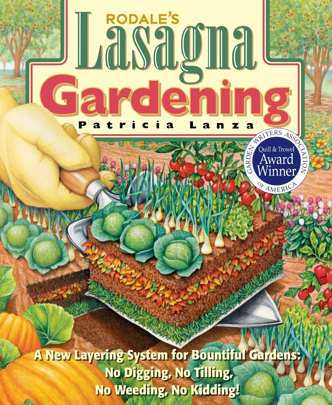 Lasagna Gardening: A New Layering System for Bountiful Gardens: No Digging, No Tilling, No Weeding, No Kidding!