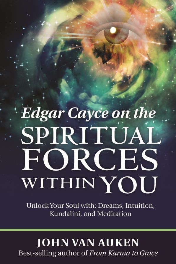 Edgar Cayce on the Spiritual Forces Within You: Unlock Your Soul with: Dreams, Intuition, Kundalini, and Meditation