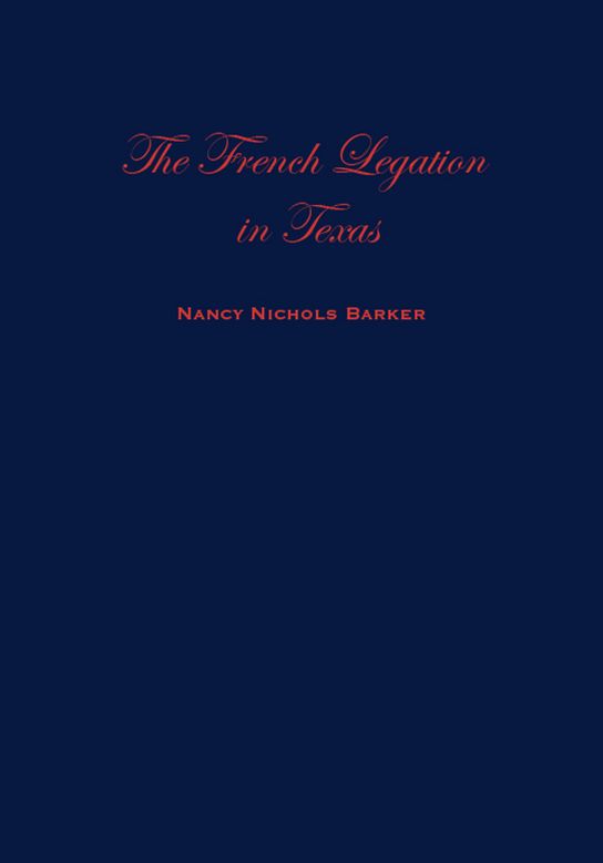 The French Legation in Texas: Volume I
