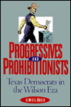 Progressives and Prohibitionists: Texas Democrats in the Wilson Era