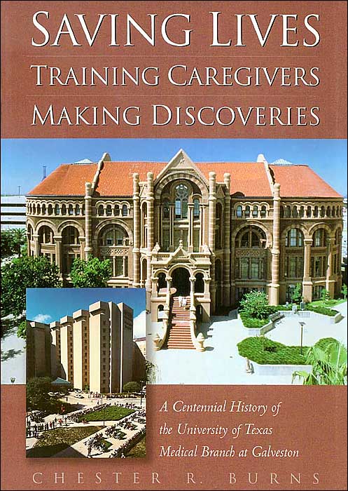 Saving Lives, Training Caregivers, Making Discoveries: A Centennial History of the University of Texas Medical Branch at Galveston