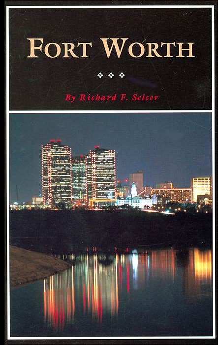 Fort Worth: A Texas Original! (Fred Rider Cotten Popular History Series)