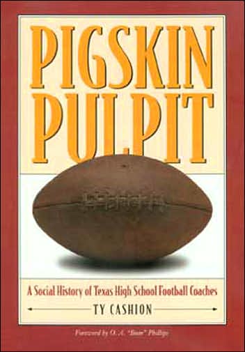 Pigskin Pulpit: A Social History of Texas High School Football Coaches