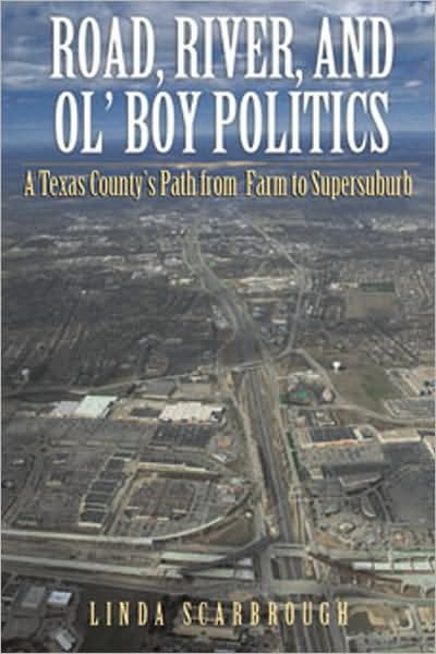 Road, River, and Ol' Boy Politics: A Texas County's Path from Farm to Supersuburb