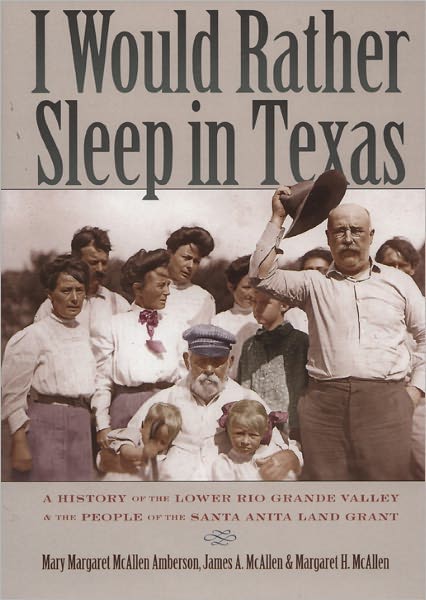 I Would Rather Sleep in Texas: A History of the Lower Rio Grande Valley & the People of the Santa Anita Land Grant