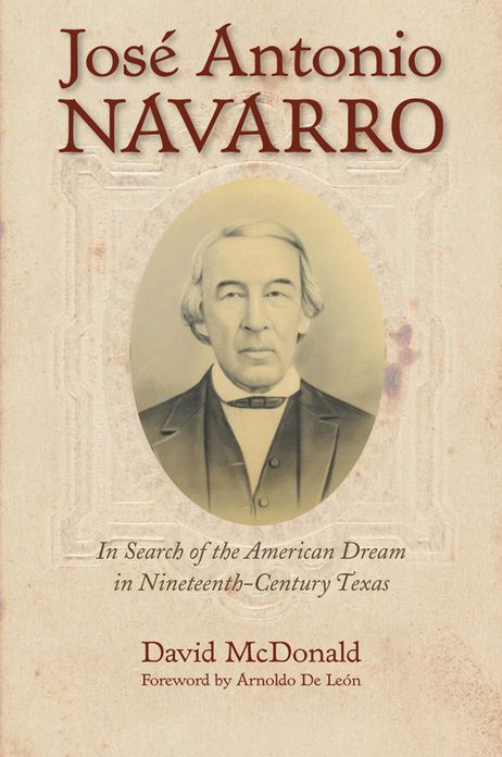 José Antonio Navarro: In Search of the American Dream in Nineteenth-Century Texas