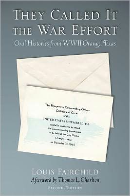 They Called It the War Effort: Oral Histories from World War II Orange, Texas