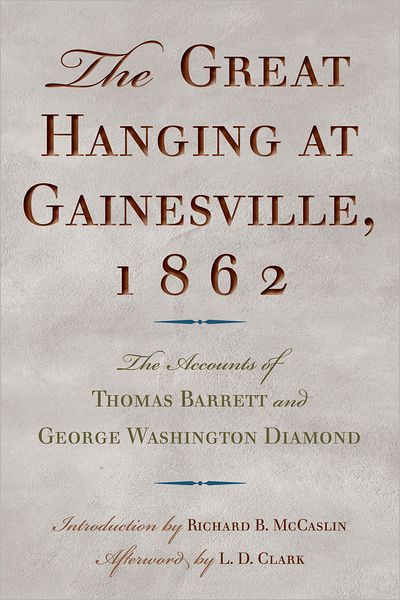 The Great Hanging at Gainesville, 1862: The Accounts of Thomas Barrett and George Washington Diamond