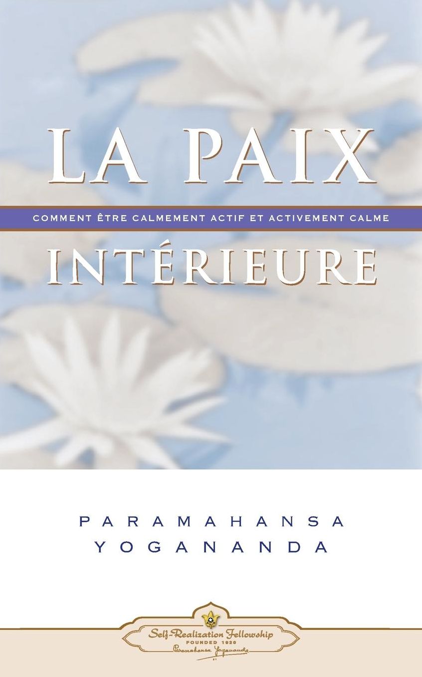 La Paix Interieure: Comment Tre Calmement Actif Et Activement Calme