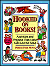 Hooked on Books!: Activities and Projects That Make Kids Love to Read