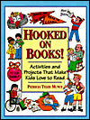 Hooked on Books!: Activities and Projects That Make Kids Love to Read