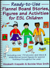 Ready-to-Use Flannel Board Stories, Figures and Activities for ESL Children: Including Over 175 Full-Color and Black & White Flannel Board Figures for Special Holidays Throughout the Year!