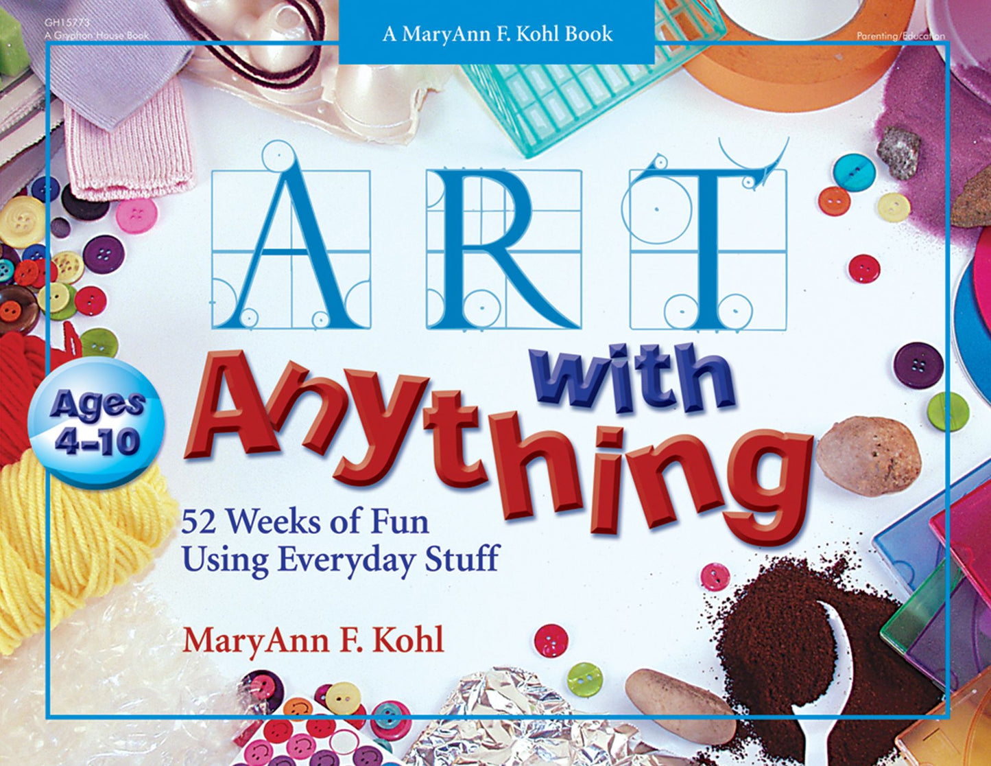 Art with Anything: 52 Weeks of Fun Using Everyday Stuff