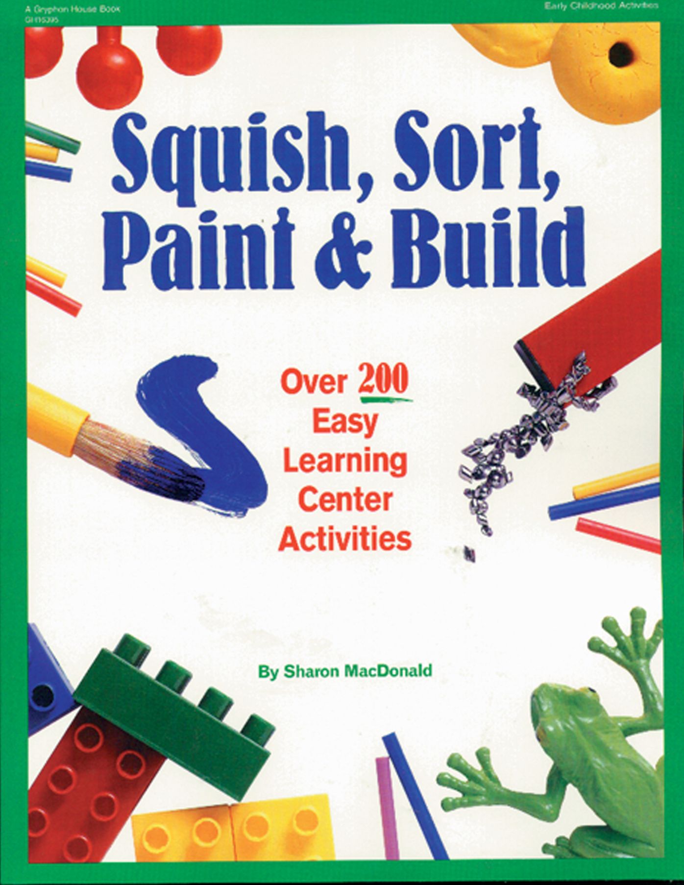 Squish, Sort, Paint & Build: Over 200 Easy Learning Center Activities