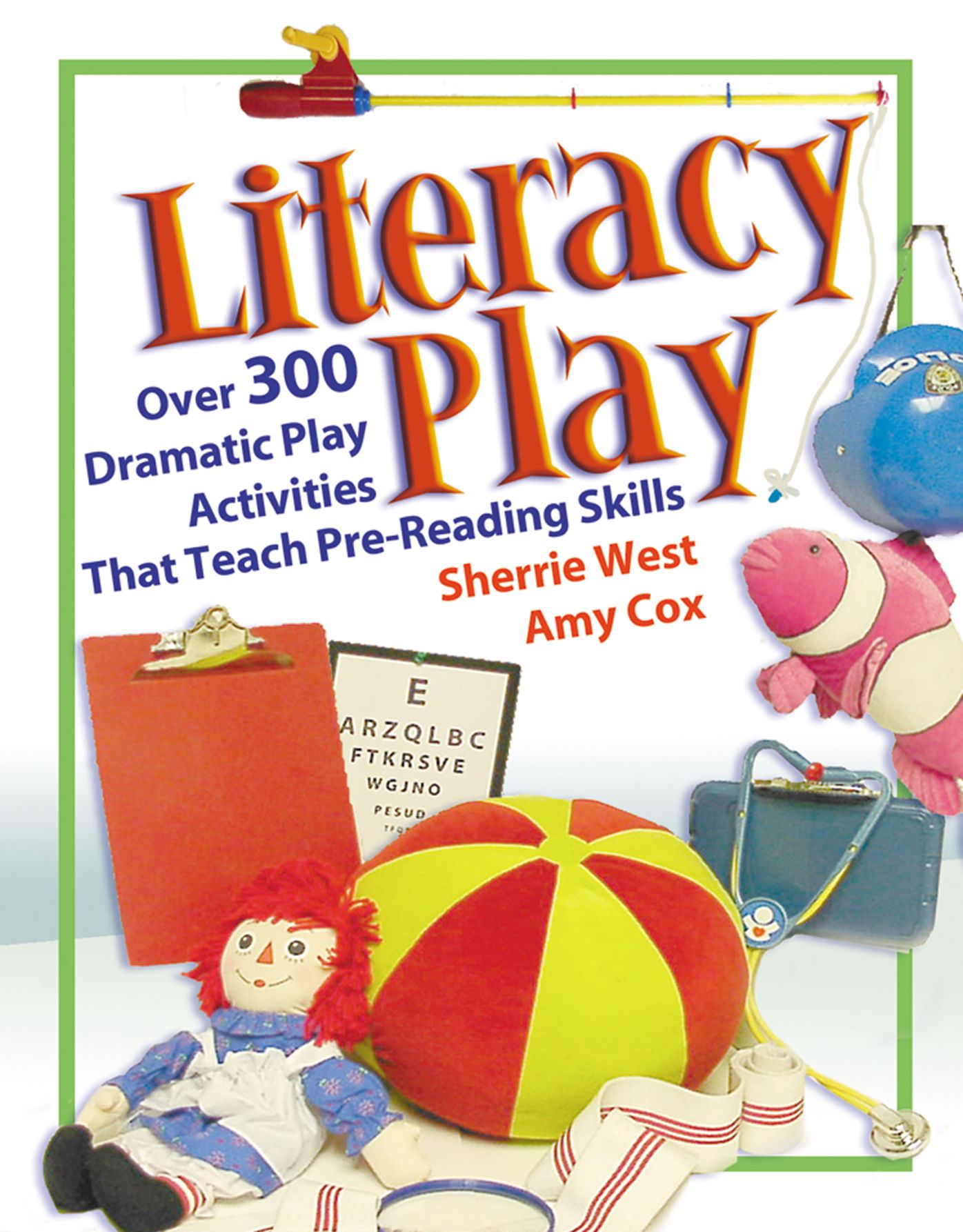 Literacy Play: Over 400 Dramatic Play Activities that Teach Pre-Reading Skills