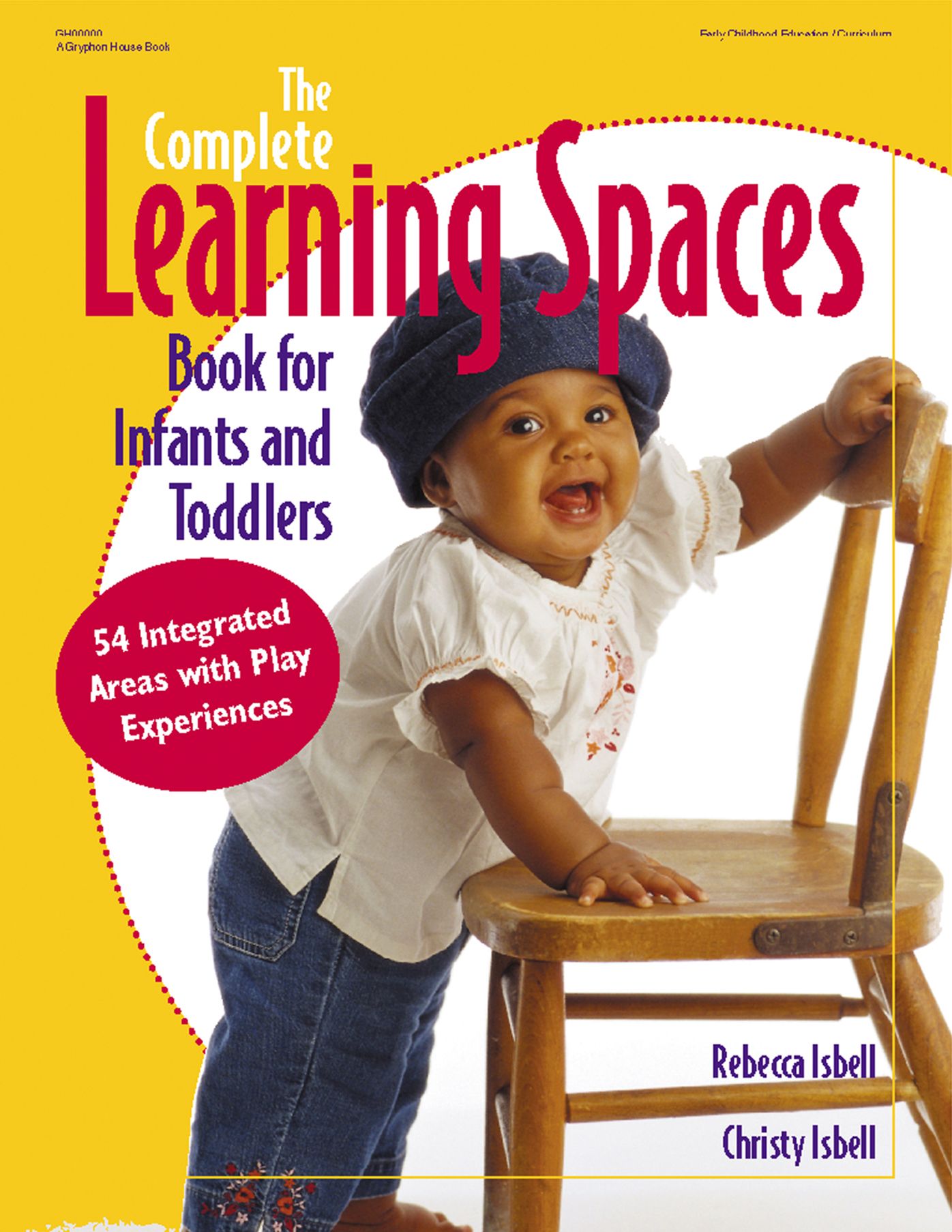 The Complete Learning Spaces Book for Infants and Todd: 54 Integrated Areas with Play Experiences