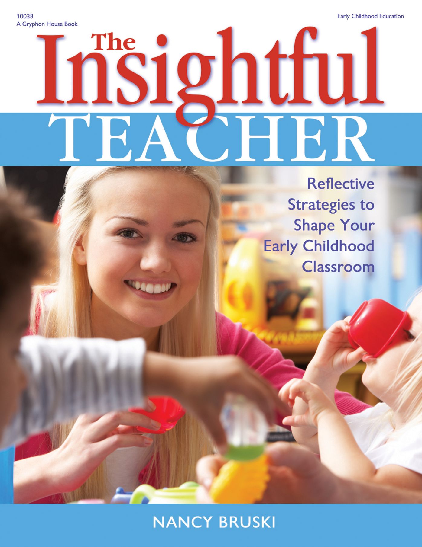 The Insightful Teacher: Reflective Strategies to Shape Your Early Childhood Classroom