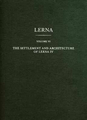 The Architecture, Settlement, and Statigraphy of Lerna IV