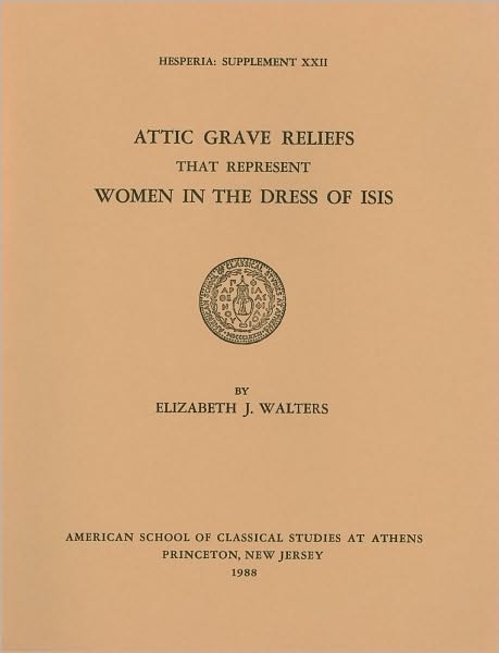 Attic Grave Reliefs that Represent Women in the Dress of Isis*