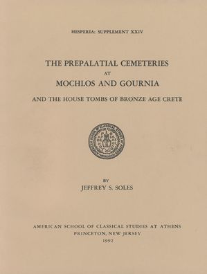 The Prepalatial Cemeteries at Mochlos and Gournia and the House Tombs of Bronze Age Crete
