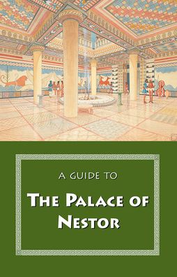 A Guide to the Palace of Nestor: Mycenaean Sites in Its Environs and the Chora Museum