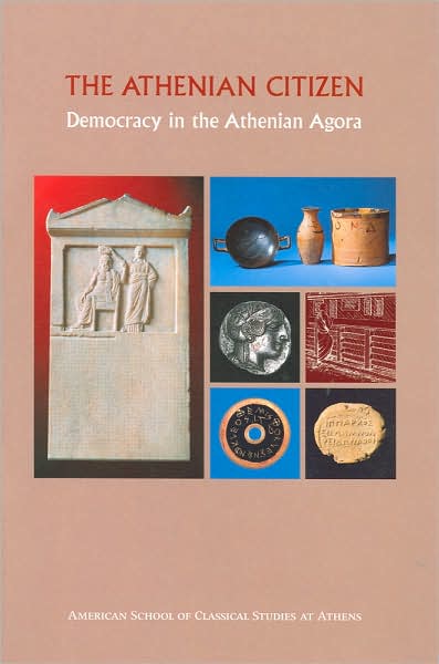 The Athenian Citizen: Democracy in the Athenian Agora (Excavations of the Athenian Agora Picture Books Series #4)