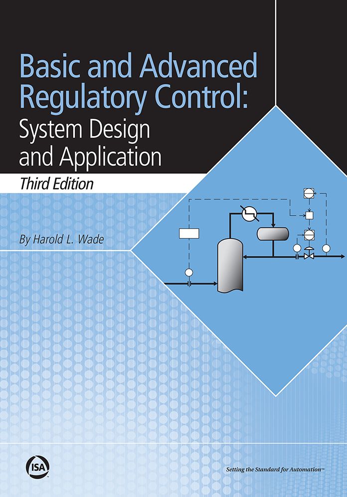Basic and Advanced Regulatory Control: System Design and Application, Third Edition