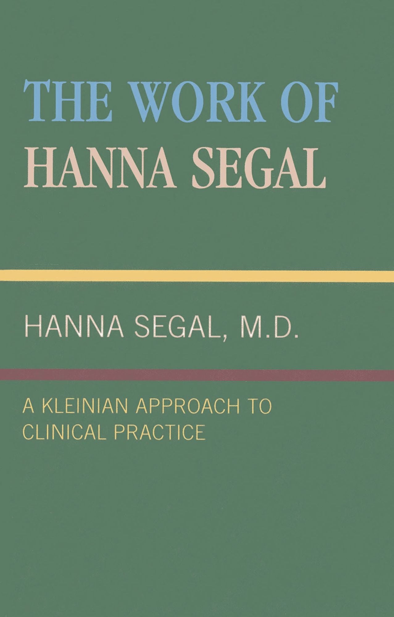 The Work of Hanna Segal: A Kleinian Approach to Clinical Practice