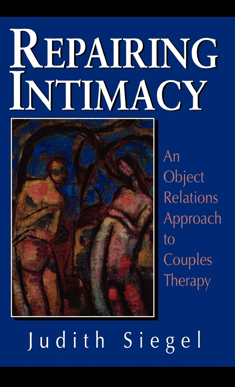 Repairing Intimacy: An Object Relations Approach to Couples Therapy