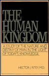 The Human Kingdom: A Study of the Nature and Destiny of Man in the Light of Today's Knowledge