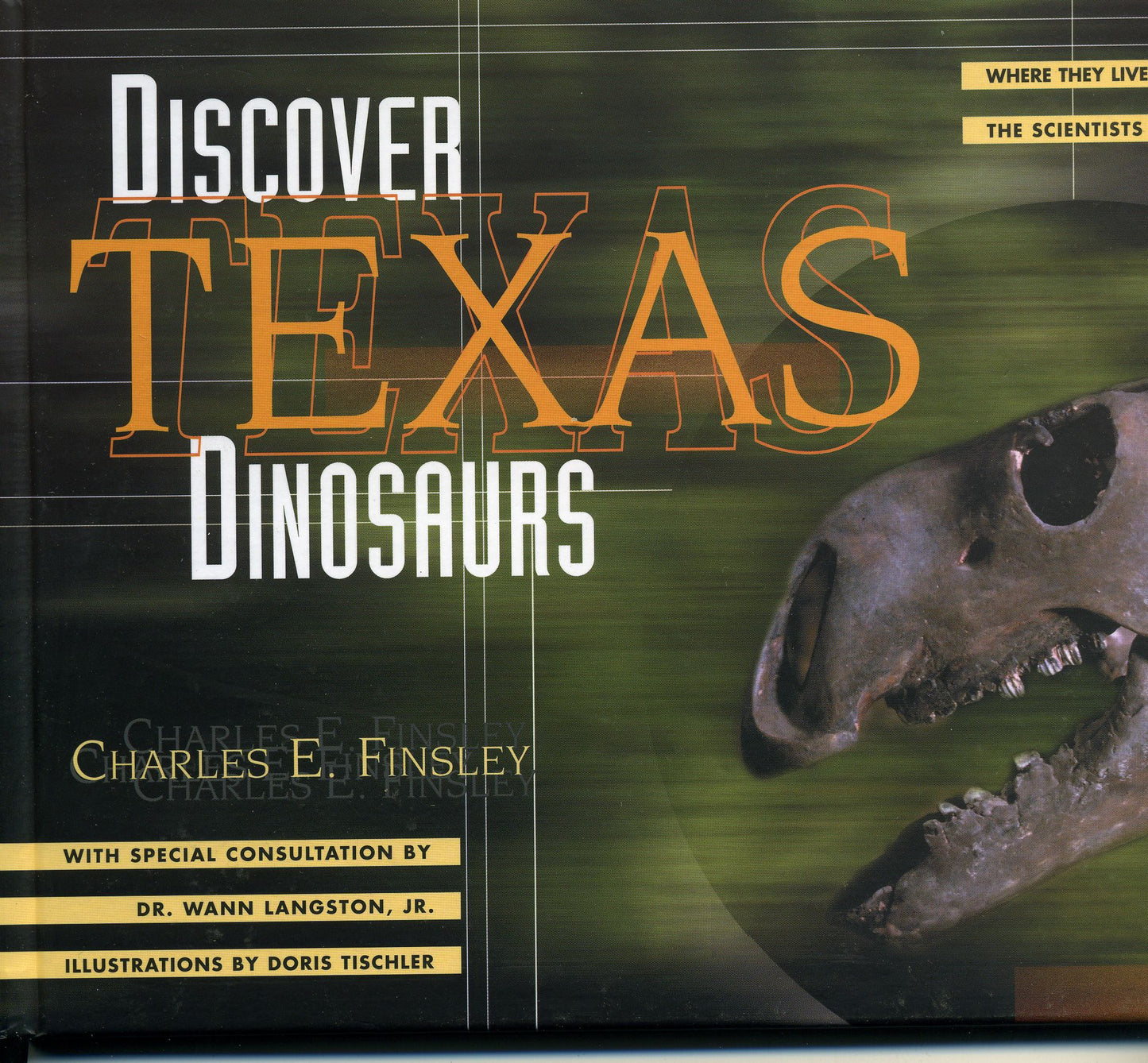 Dinosaurs Texas Dinosaurs: Where They Lived, How They Lived and the Scientists Who Study Them