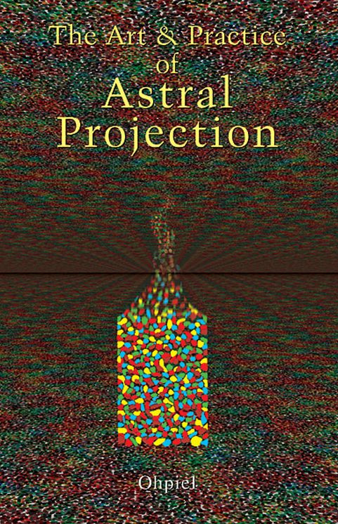 The Art & Practice: Of Astral Projection